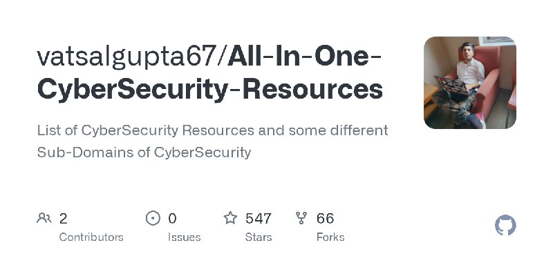 GitHub - vatsalgupta67/All-In-One-CyberSecurity-Resources: List of CyberSecurity Resources and some different Sub-Domains of CyberSecurity